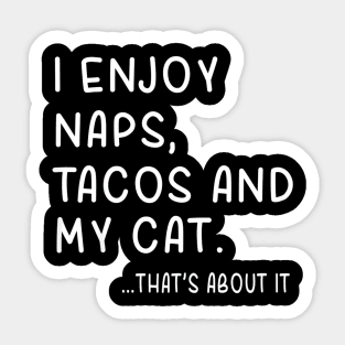 I Enjoy Naps,Tacos and My Cat Thats About It Sticker